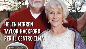 “We are ready. Are you?” HELEN MIRREN E TAYLOR HACKFORD TESTIMONIAL PER IL CENTRO ILMA